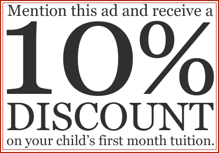Mention this ad and receive a 10% discount on your child's first month tuition.